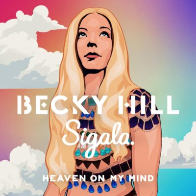 Becky Hill & Sigala – Heaven On My Mind lyrics